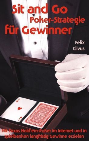 Sit and Go Poker-Strategie für Gewinner von Clivus,  Felix, Lehne,  Michael F