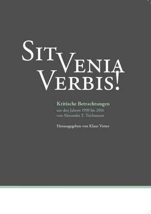 Sit venia verbis! von Teichmann,  Alexander T., Vetter,  Klaus