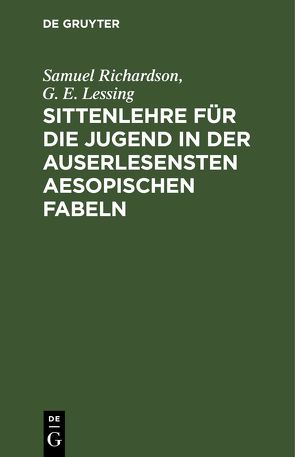 Sittenlehre für die Jugend in der auserlesensten Aesopischen Fabeln von Lessing,  G. E., Richardson,  Samuel