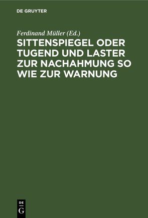 Sittenspiegel oder Tugend und Laster zur Nachahmung so wie zur Warnung von Müller,  Ferdinand