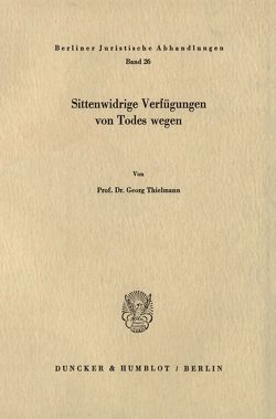 Sittenwidrige Verfügungen von Todes wegen. von Thielmann,  Georg