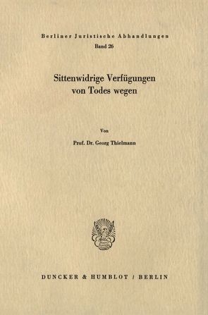 Sittenwidrige Verfügungen von Todes wegen. von Thielmann,  Georg