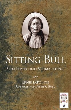 Sitting Bull, sein Leben und Vermächtnis von Krueger,  Martin, LaPointe,  Ernie, Ramos,  Rudy