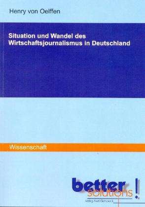 Situation und Wandel des Wirtschaftsjournalismus in Deutschland von Oelffen,  Henry von