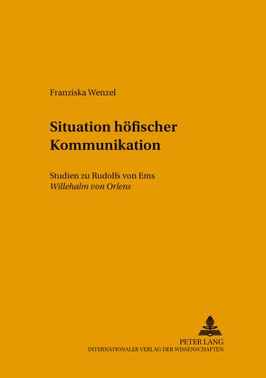 Situationen höfischer Kommunikation von Wenzel,  Franziska