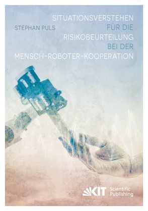 Situationsverstehen für die Risikobeurteilung bei der Mensch-Roboter-Kooperation von Puls,  Stephan