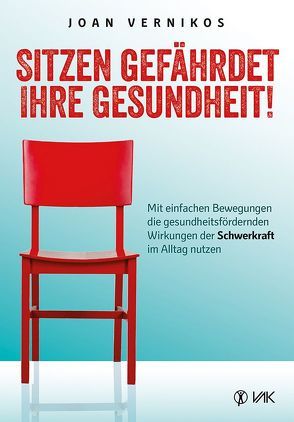 Sitzen gefährdet Ihre Gesundheit! von Seidel,  Isolde, Vernikos,  Joan