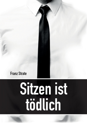 Sitzen ist tödlich von Conrad,  Andrea, Scholz,  Katrin, Strate,  Franz