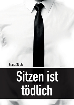 Sitzen ist tödlich von Conrad,  Andrea, Scholz,  Katrin, Strate,  Franz