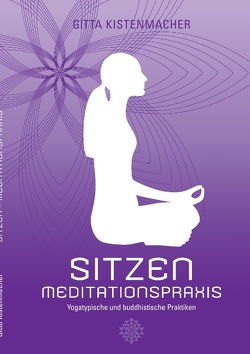 Sitzen – Meditationspraxis von Kistenmacher,  Gitta