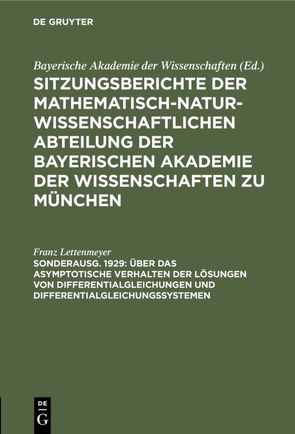 Sitzungsberichte der Mathematisch-Naturwissenschaftlichen Abteilung… / Über das asymptotische Verhalten der Lösungen von Differentialgleichungen und Differentialgleichungssystemen von Lettenmeyer,  Franz