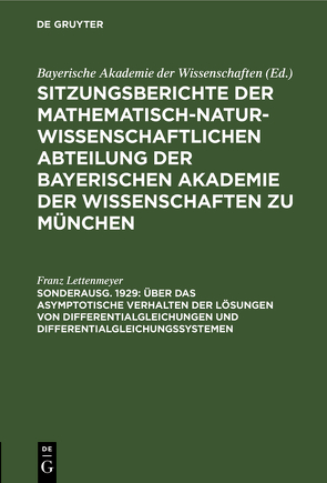 Sitzungsberichte der Mathematisch-Naturwissenschaftlichen Abteilung… / Über das asymptotische Verhalten der Lösungen von Differentialgleichungen und Differentialgleichungssystemen von Lettenmeyer,  Franz