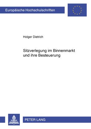 Sitzverlegung im Binnenmarkt und ihre Besteuerung von Dietrich,  Holger