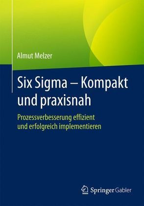 Six Sigma – Kompakt und praxisnah von Melzer,  Almut