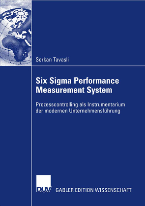 Six Sigma Performance Measurement System von Krallmann,  Prof. Dr. Hermann, Tavasli,  Serkan