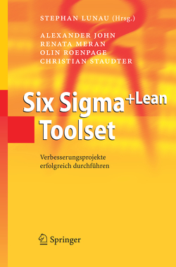 Six Sigma+Lean Toolset von Beernaert,  Carmen, John,  Alexander, Lunau,  Stephan, Meran,  Renata, Roenpage,  Olin, Staudter,  Christian