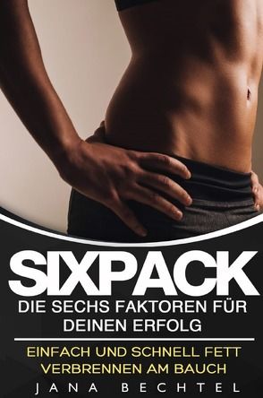 Sixpack – Die sechs Faktoren für deinen Erfolg von Bechtel,  Jana