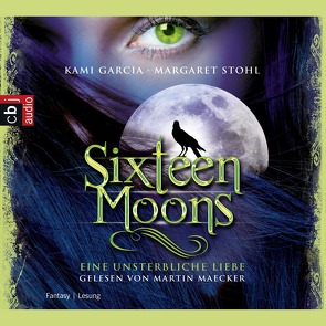 Sixteen Moons – Ein unsterbliche Liebe von Garcia,  Kami, Koob-Pawis,  Petra, Maecker,  Martin, Stohl,  Margaret