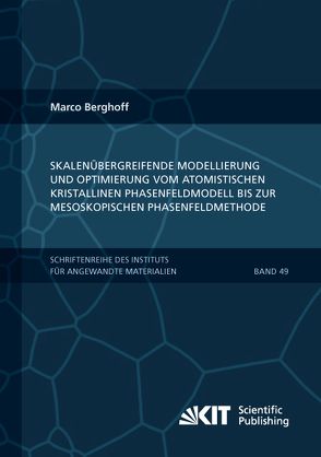 Skalenübergreifende Modellierung und Optimierung vom atomistischen kristallinen Phasenfeldmodell bis zur mesoskopischen Phasenfeldmethode von Berghoff,  Marco