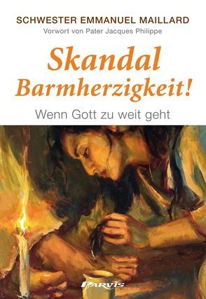 Skandal Barmherzigkeit ! von Kickbusch,  Monika, Maillard,  Emmanuel, Pfenningberger,  Christa