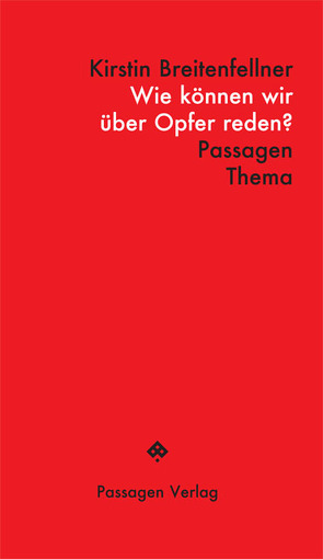 Wie können wir über Opfer reden? von Breitenfellner,  Kirstin