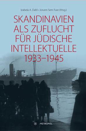 Skandinavien als Zuflucht für jüdische Intellektuelle 1933–1945 von Dahl,  Izabela A., Fure,  Jorunn Sem