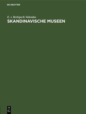 Skandinavische Museen von Berlepsch-Valendas,  E. v.