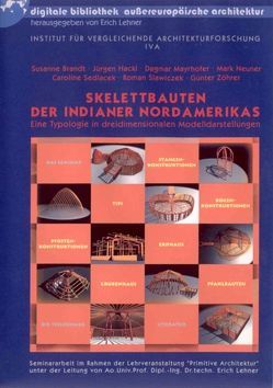 Skelettbauten der Indianer Nordamerikas von Brandt,  Susanne, Hackl,  Jürgen, Lehner,  Erich, Mayrhofer,  Dagmar, Neuner,  Mark, Sedlacek,  Caroline, Slawiczek,  Roman, Zöhrer,  Günter