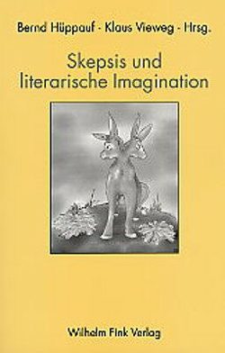 Skepsis und literarische Imagination von Brown,  Marshall, Danto,  Arthur C., Fischer,  Bernd, Geiger,  Ido, Goodstein,  Elisabeth S., Hossenfelder,  Malte, Hüppauf,  Bernd, Richardson,  John, Ulfers,  Friedrich, Vieweg,  Klaus, Willems,  Gottfried