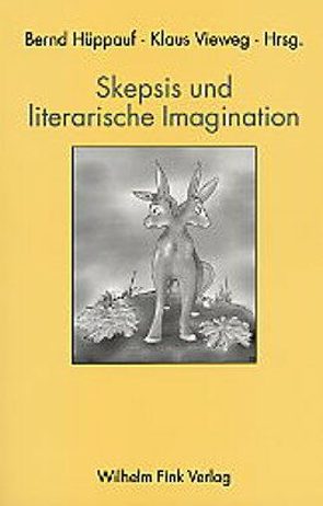 Skepsis und literarische Imagination von Brown,  Marshall, Danto,  Arthur C., Fischer,  Bernd, Geiger,  Ido, Goodstein,  Elisabeth S., Hossenfelder,  Malte, Hüppauf,  Bernd, Richardson,  John, Ulfers,  Friedrich, Vieweg,  Klaus, Willems,  Gottfried