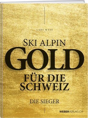 Ski alpin. Gold für die Schweiz. Die Sieger von Wyss,  Lars