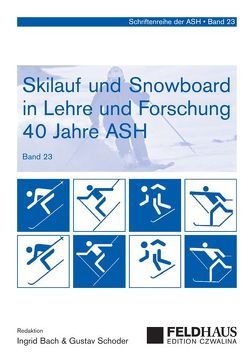 Skilauf und Snowboard in Lehre und Forschung (23) – 40 Jahre ASH von Bach,  Ingrid, Schoder,  Gustav