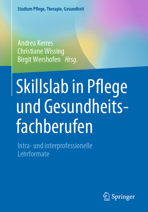 Skillslab in Pflege und Gesundheitsfachberufen von Kerres,  Andrea, Wershofen,  Birgit, Wissing,  Christiane