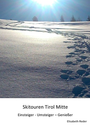 Skitouren Tirol Mitte Einsteiger – Umsteiger – Genießer von Reder,  Elisabeth