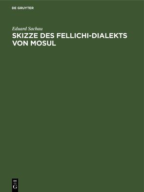 Skizze des Fellichi-Dialekts von Mosul von Sachau,  Eduard