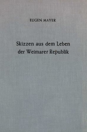 Skizzen aus dem Leben der Weimarer Republik. von Mayer,  Eugen