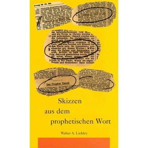 Skizzen aus dem prophetischen Wort von Lickley,  Walter A.