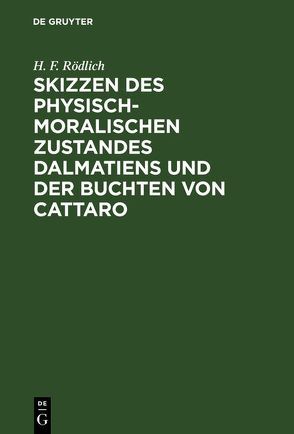 Skizzen des physisch-moralischen Zustandes Dalmatiens und der Buchten von Cattaro von Rödlich,  H. F.