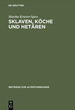 Sklaven, Köche und Hetären von Krieter-Spiro,  Martha