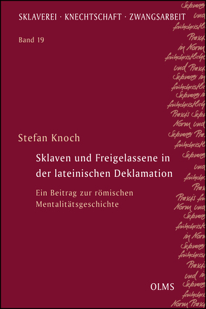 Sklaven und Freigelassene in der lateinischen Deklamation von Knoch,  Stefan