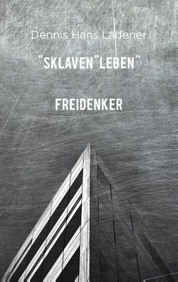 SklavenLEBEN von Ladener,  Dennis Hans