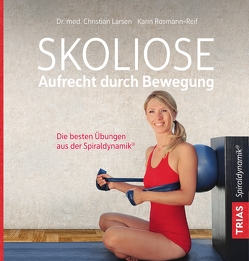 Skoliose – Aufrecht durch Bewegung von Larsen,  Christian, Rosmann-Reif,  Karin