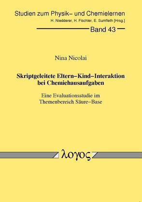 Skriptgeleitete Eltern-Kind-Interaktion bei Chemiehausaufgaben – Eine Evaluationsstudie im Themenbereich Säure-Base von Nicolai,  Nina