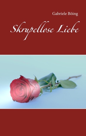 Skrupellose Liebe von Böing,  Gabriele