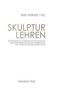 Skulptur lehren von Autsch,  Sabiene, Blohm,  Manfred, Brunner,  Hannes, Burkhardt,  Sara, Buschkühle,  Carl-Peter, Ciupka,  Anja, Henning,  Susanne, Hornäk,  Sara, Kathke,  Petra, Krebber,  Gereon, Lohrer,  Anke, Meyer,  Petra Maria, Pauls,  Karina, Penning,  Anna, Schulze,  Michael, Schwarz,  Johanna, Ströbele,  Ursula