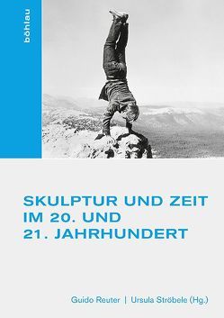 Skulptur und Zeit im 20. und 21. Jahrhundert von Corder,  Kate, Dobbe,  Martina, Eusterschulte,  Birgit, Feuvre,  Lisa Le, Hengst,  Lutz, Kausch,  Michael, Reuter,  Guido, Schallenberg,  Nina, Schramm,  Samantha, Ströbele,  Ursula, Tocha,  Veronika