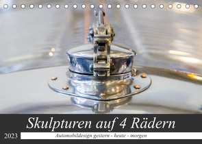 Skulpturen auf 4 Rädern – Automobildesign gestern – heute – morgen (Tischkalender 2023 DIN A5 quer) von Schürholz,  Peter