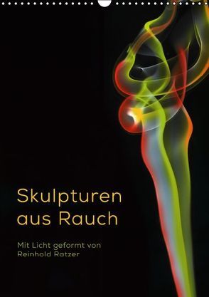 Skulpturen aus Rauch (Wandkalender immerwährend DIN A3 hoch) von Ratzer,  Reinhold