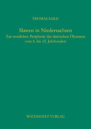 Slawen in Niedersachsen von Saile,  Thomas