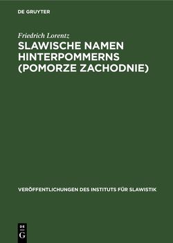 Slawische Namen Hinterpommerns (Pomorze Zachodnie) von Hinze,  Friedhelm, Lorentz,  Friedrich